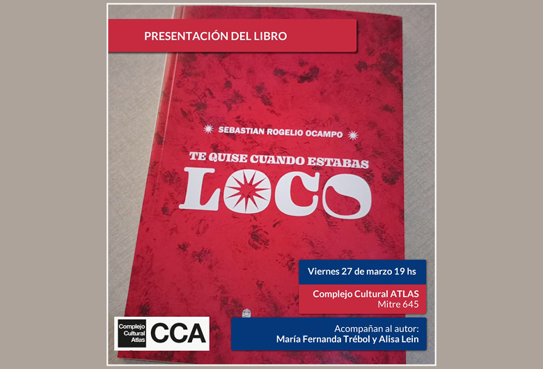 Presentación del libro «Te quise cuando estabas loco» de Sebastian Rogelio Ocampo